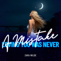 Loving You Was Never a Mistake by Zara Wilde