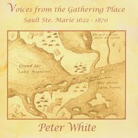 Voices from the Gathering Place by Peter White