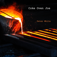 Coke Oven Joe by Peter White