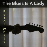 The Blues Is a Lady by Peter White