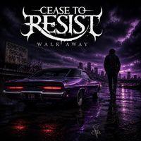 Walk Away by Cease To Resist