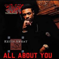 ALL ABOUT YOU by KEITH SWEAT( JT BLENDS)