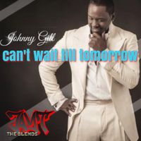CAN`T WAIT TILL TOMORROW by JOHNNY GILL (JT BLEND)