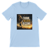 Think. Believe. Become. - Unisex T-Shirt