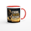 Think. Believe. Become. - Ceramic Mug