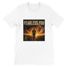 Fearless You - Unisex T-Shirt