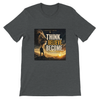Think. Believe. Become. - Unisex T-Shirt