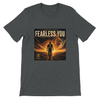 Fearless You - Unisex T-Shirt