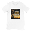 Think. Believe. Become. - Unisex T-Shirt