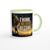 Think. Believe. Become. - Ceramic Mug