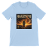Fearless You - Unisex T-Shirt