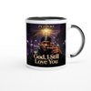 God, I Still Love You - Ceramic Mug