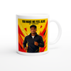YOU MAKE ME FEEL ALIVE - Ceramic Mug