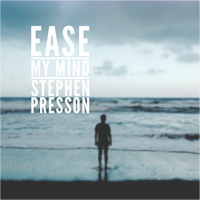 Ease My Mind  by Stephen Presson
