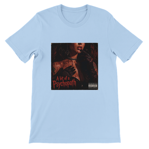 A bit of a Psychopath - Unisex T-Shirt