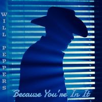 Because Your In It by Will Peppers