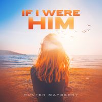 If I Were Him by Hunter Mayberry