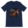 Don't leave me loving alone - Unisex T-Shirt