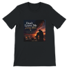 Don't leave me loving alone - Unisex T-Shirt