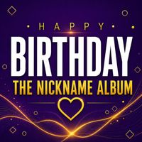 Happy Birthday The Nickname Album by Birthday Song 4 You