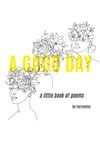 A Good Day: a little book of poems by Forrestina