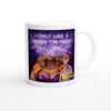 I Only Like U When I'm High - Ceramic Mug