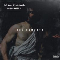 Put Your Pride Aside Or Die With It by Trè Lampkyn