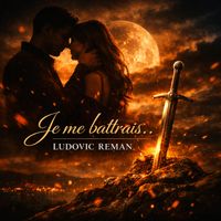 Je me battrais... de Ludovic REMAN