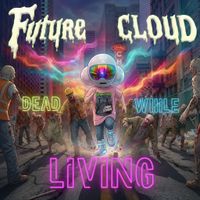 FUTURE CLOUD - DEAD WHILE LIVING by FUTURE CLOUD
