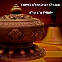 Sounds of the Seven Chakras by What Lies Within
