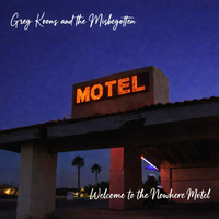 Welcome to the Nowhere Motel by Greg Koons and The Misbegotten
