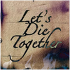 Let's Die Together - Fine Art Poster