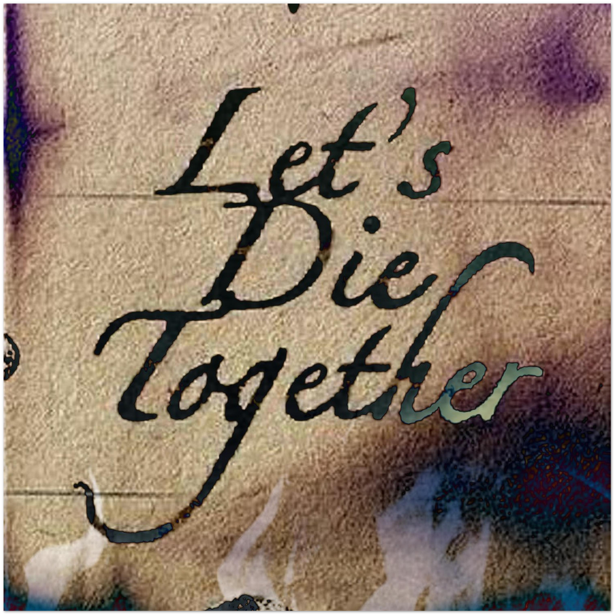 Let's Die Together - Fine Art Poster