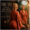 Truth Always Shows Its Face - Fine Art Poster
