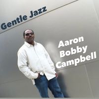 Gentle Jazz by Aaron Bobby Campbell