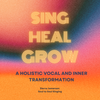 Sing. Heal. Grow. Course:  High Voices Edition