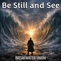 Be Still and See by Breakwater Union