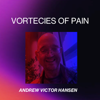 VORTECIES OF PAIN by ANDREW VICTOR HANSEN