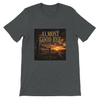 Almost Good Bye - Unisex T-Shirt