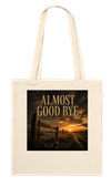 Almost Good Bye - Tote bag