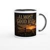 Almost Good Bye - Ceramic Mug