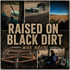 Raised On Black Dirt - Fine Art Poster