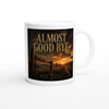 Almost Good Bye - Ceramic Mug