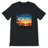 New Day (New Version) - Unisex T-Shirt