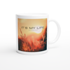 It's My Life - Ceramic Mug