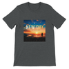 New Day (New Version) - Unisex T-Shirt