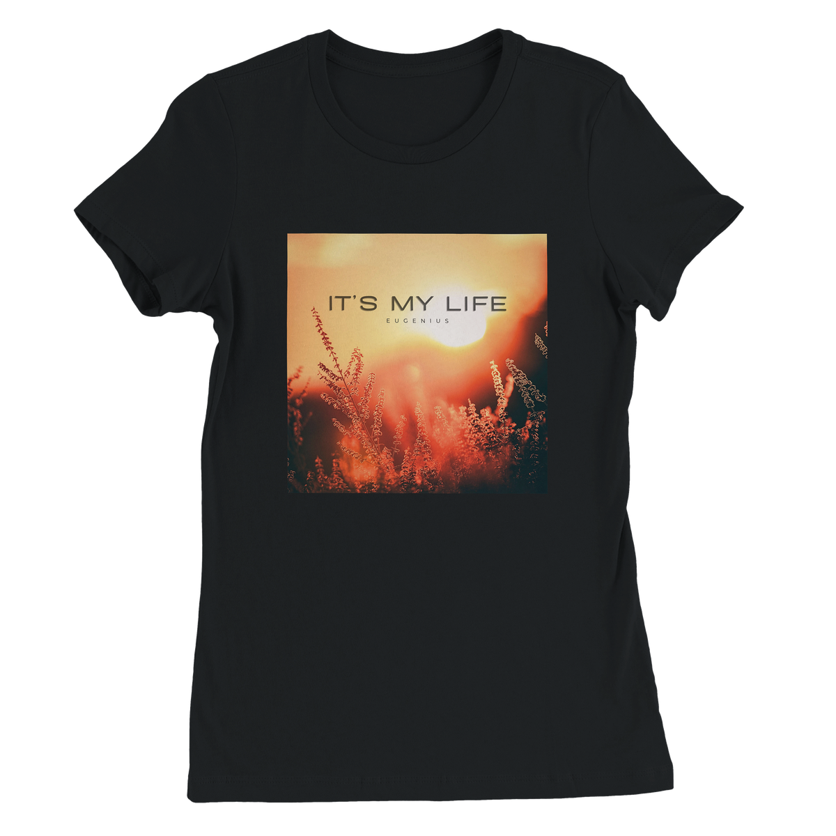 It's My Life - Women’s Cut T-Shirt