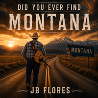 Did you Ever Find Montana  by JB FLORES & WRECKLESS HEART BAND