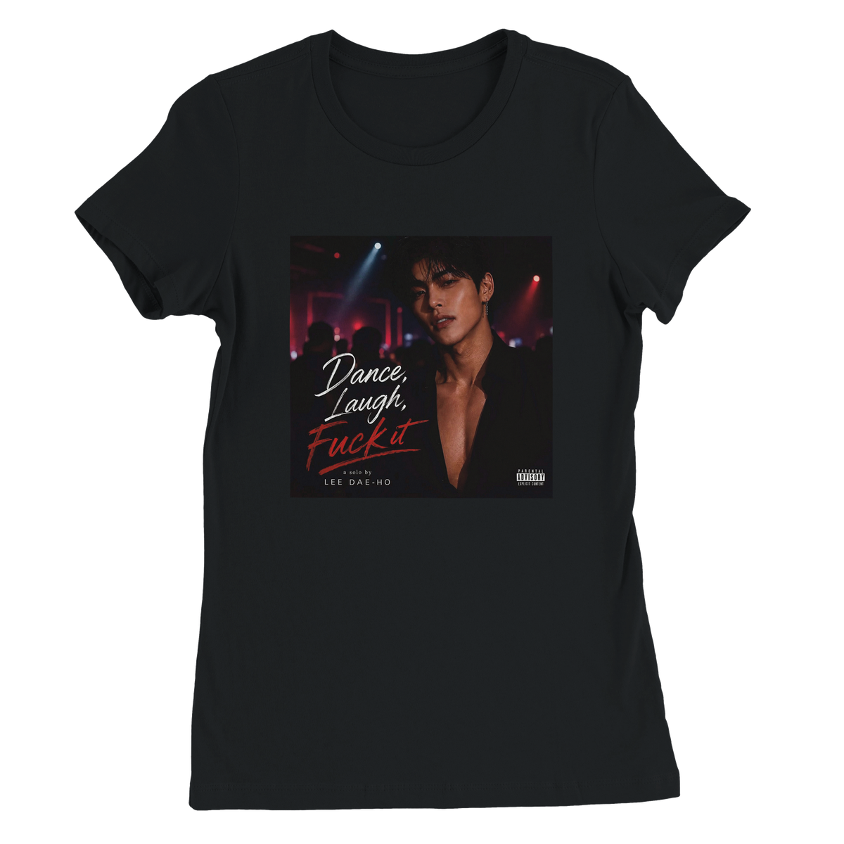 Dance, Laugh, Fuck It - Women’s Cut T-Shirt
