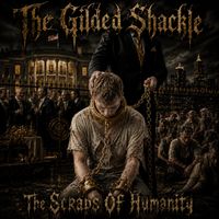 The Gilded Shackle by The Scraps Of Humanity